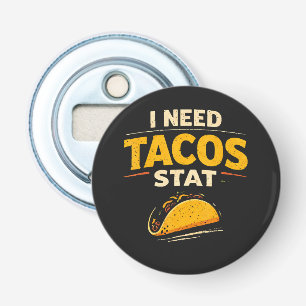 I Need Tacos Stat Bottle Opener