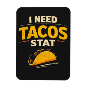 I Need Tacos Stat Magnet
