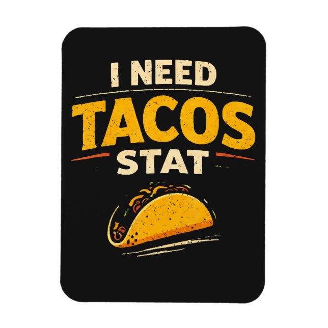 I Need Tacos Stat Magnet (Vertical)
