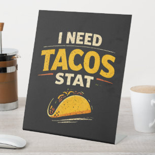 I Need Tacos Stat Pedestal Sign