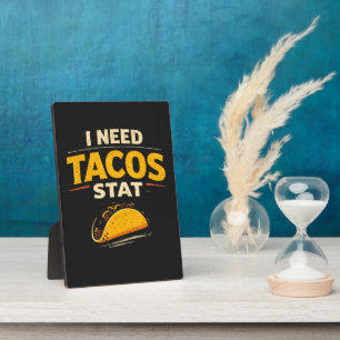 I Need Tacos Stat Plaque