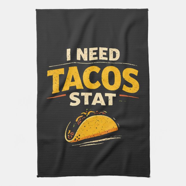 I Need Tacos Stat Tea Towel (Vertical)