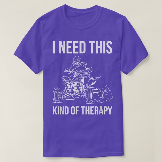 I Need This Kind Of Therapy Quad Bike Rider  T-Shirt (Design Front)