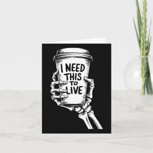 I Need This To Live Coffee Skeleton Hand Card