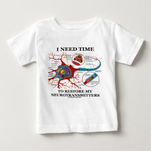 I Need Time To Restore My Neurotransmitters Baby T-Shirt