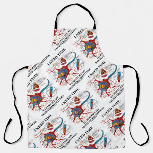 I Need Time To Restore My Neurotransmitters Humour Apron