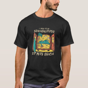 I Need To Be Seahabilitated St Pete Beach Summer V T-Shirt