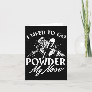 I Need To Go Powder My Nose I Winter Sports Snowbo Card