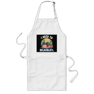 I need to relaxolotl funny sleeping axolotl pun long apron