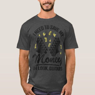I Need To Save My Money Oh Look, Guitars Lovers Jo T-Shirt