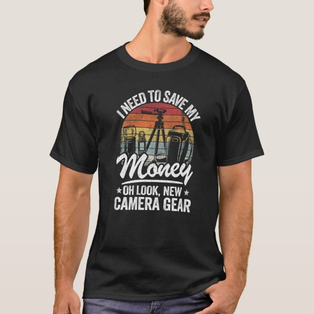 I Need To Save My Money Oh Look New Camera Gear Ph T-Shirt (Front)