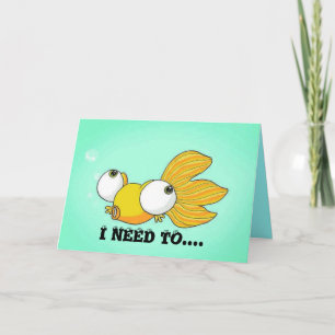I NEED TO SEE YOU Bug Eyed Goldfish Card