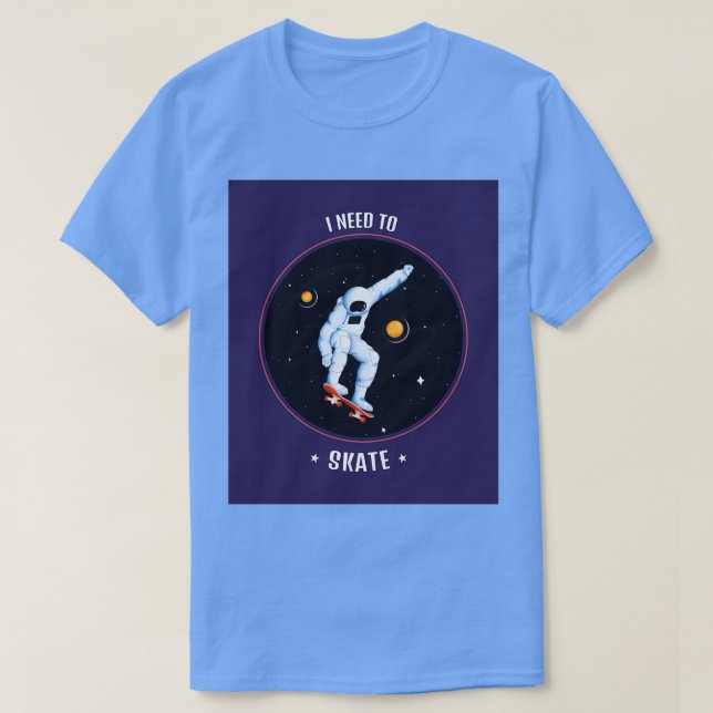 I Need To Skate T-Shirt (Design Front)