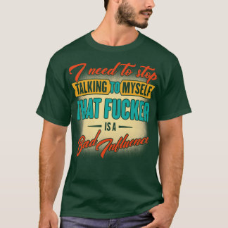 I Need To Stop Talking To MysHumorous Saying T-Shirt