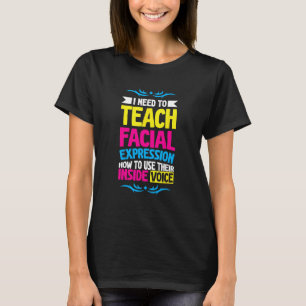 I Need To Teach My Facial Expressions How To Use T T-Shirt