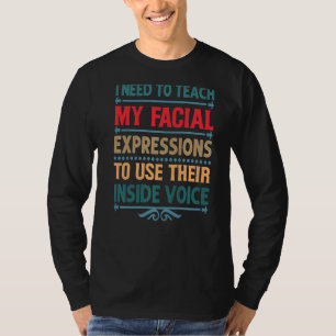 I Need To Teach My Facial Expressions Sarcastic Fu T-Shirt