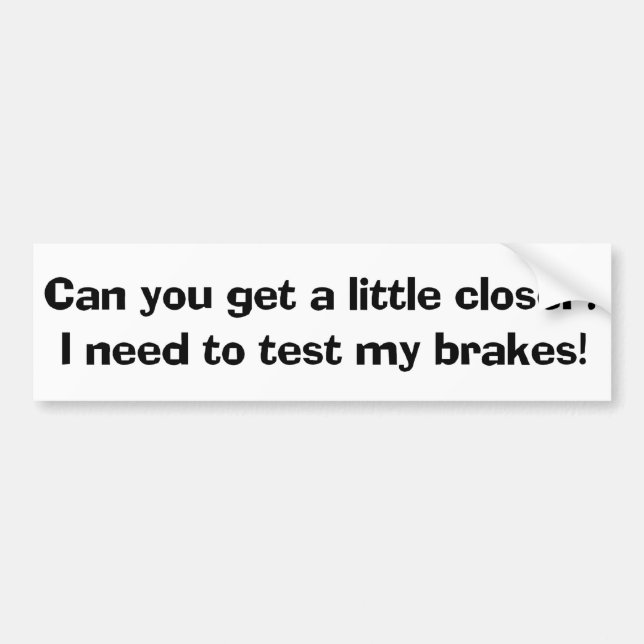 I Need To Test My Brakes Bumper Sticker (Front)