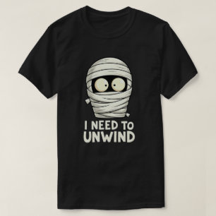 I Need to Unwind Funny Mummy Halloween  T-Shirt