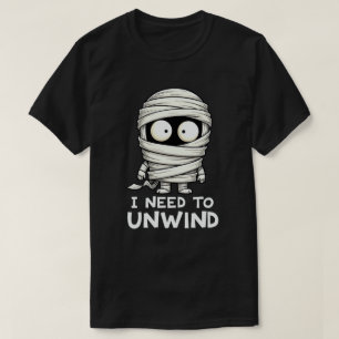 I Need to Unwind Funny Mummy Halloween  T-Shirt