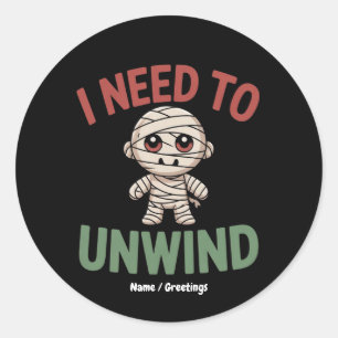I Need to Unwind Funny Mummy Halloween Zombie Classic Round Sticker
