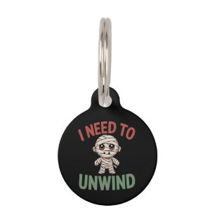 I Need to Unwind Funny Mummy Halloween Zombie Pet Tag