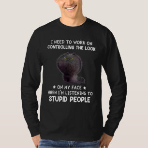 I Need To Work On Controlling The Look On My Face T-Shirt