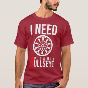 I need vitamin B Bullseye Dart Darts Darts Fun T-Shirt
