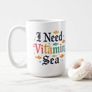 I Need Vitamin Sea Coffee Mug