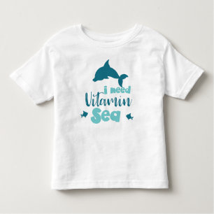 I Need Vitamin Sea, Dolphin, Fish, Sea, Vacation Toddler T-Shirt