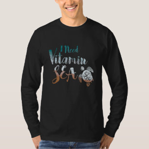 I Need Vitamin Sea Funny Ocean Beach Turtle Water T-Shirt