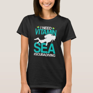 I Need Vitamin Sea Ocean Beach Diving Scuba Water  T-Shirt