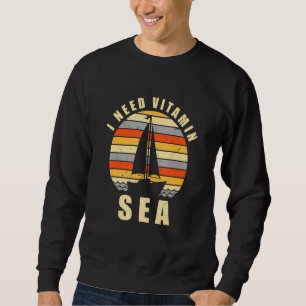I Need Vitamin Sea Sailing Sailboat Love Boating O Sweatshirt