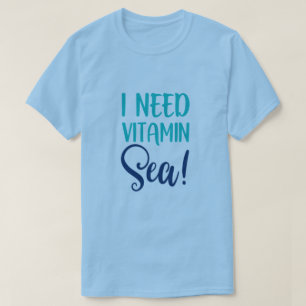 I Need Vitamin Sea T-Shirt
