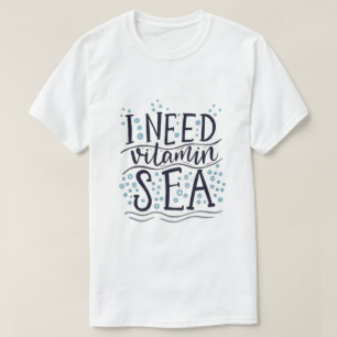 I Need Vitamin Sea T-Shirt