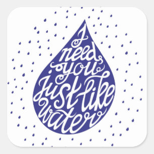 I Need You Just Like Water Square Sticker