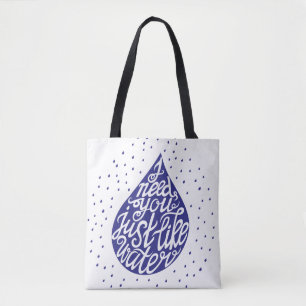 I Need You Just Like Water Tote Bag