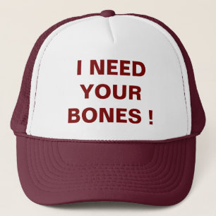 I NEED YOUR BONES Trucker Hat