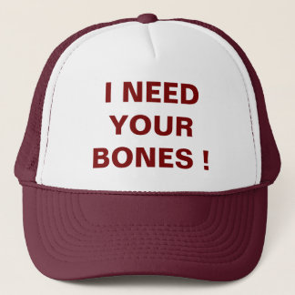 I NEED YOUR BONES Trucker Hat