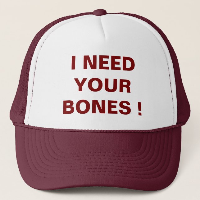 I NEED YOUR BONES Trucker Hat (Front)
