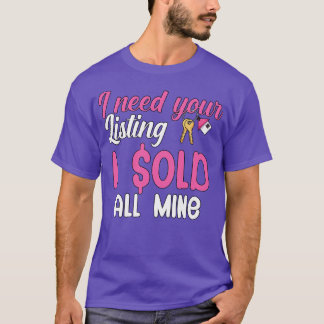 I need your listing i sold all mine T-Shirt