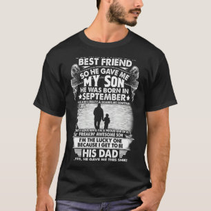 I Needed A Best Friend So He Gave Me My Son Septe T-Shirt