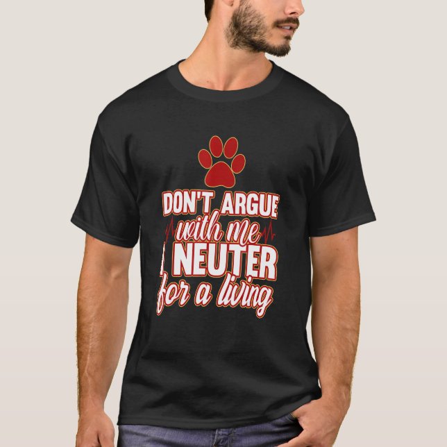 I Neuter For A Living Veterinarian Veterinary Vet  T-Shirt (Front)