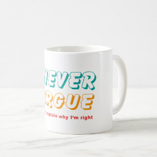 I never argue coffee mug