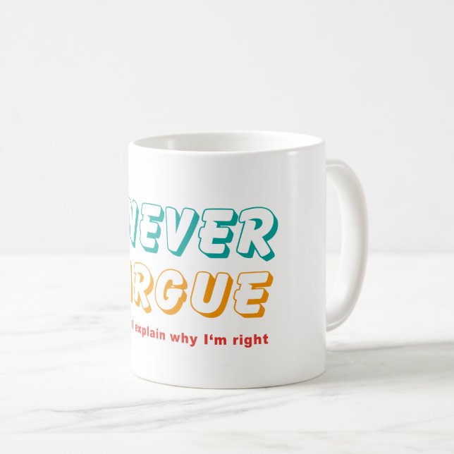 I never argue coffee mug (Front Right)