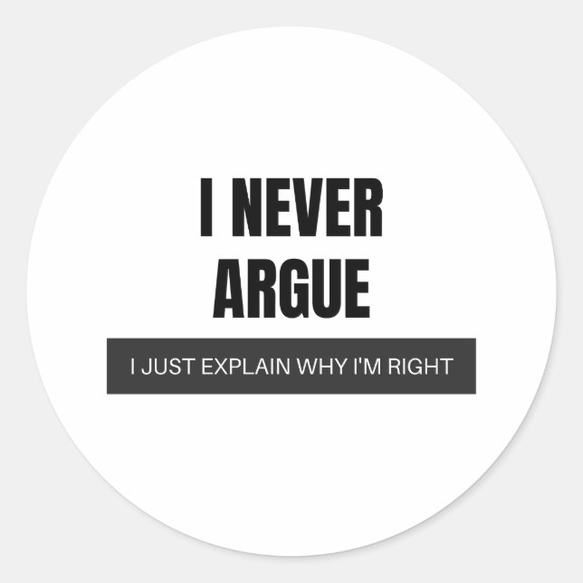 I Never Argue I Just Explain Why I Am Right Classic Round Sticker (Front)