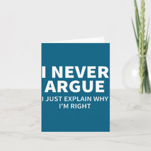 I Never Argue Just Explain Why I'm Right Funny Sar Card