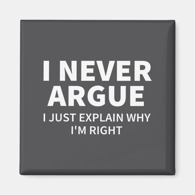 I Never Argue Just Explain Why I'm Right Funny Sar Magnet (Front)
