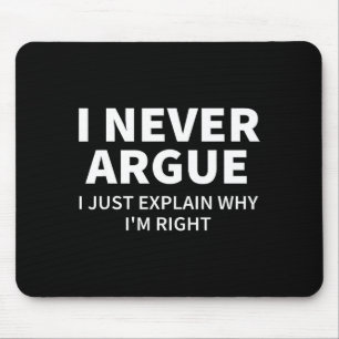 I Never Argue Just Explain Why I'm Right Funny Sar Mouse Pad