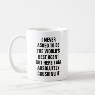 I never asked to be the worlds best agent but here coffee mug