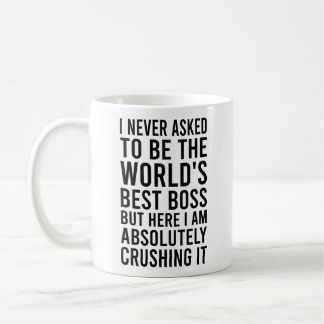 I Never Asked To Be The World's Best Boss Coffee Mug